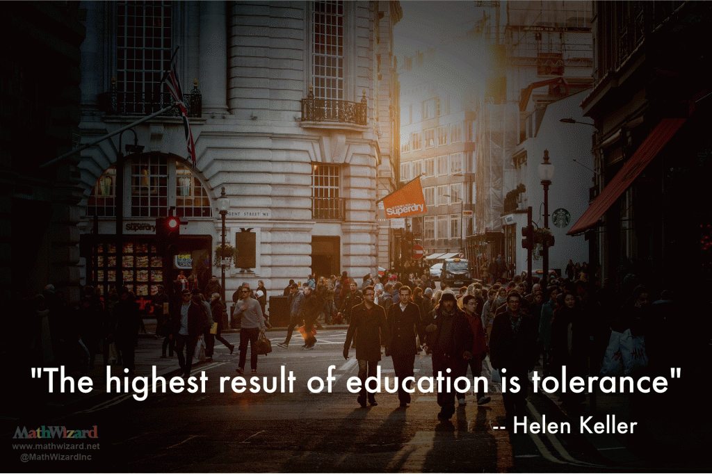 Favorite Educational Quotes "The highest result of education is tolerance." by Helen Keller