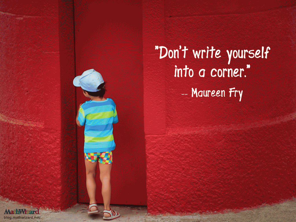 Favorite Educational Quotes "Don't write yourself into a corner." -- Maureen Fry Wittenberg University Quote